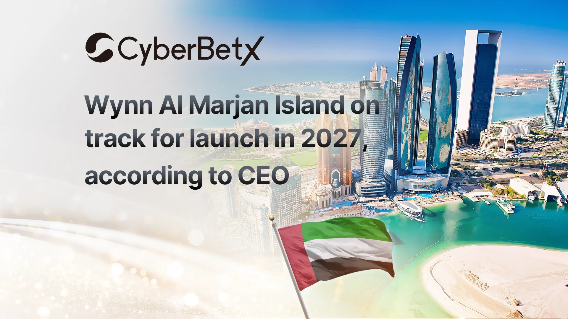 Wynn Al Marjan Island on track for launch in 2027, according to CEO-cyberbetx.com