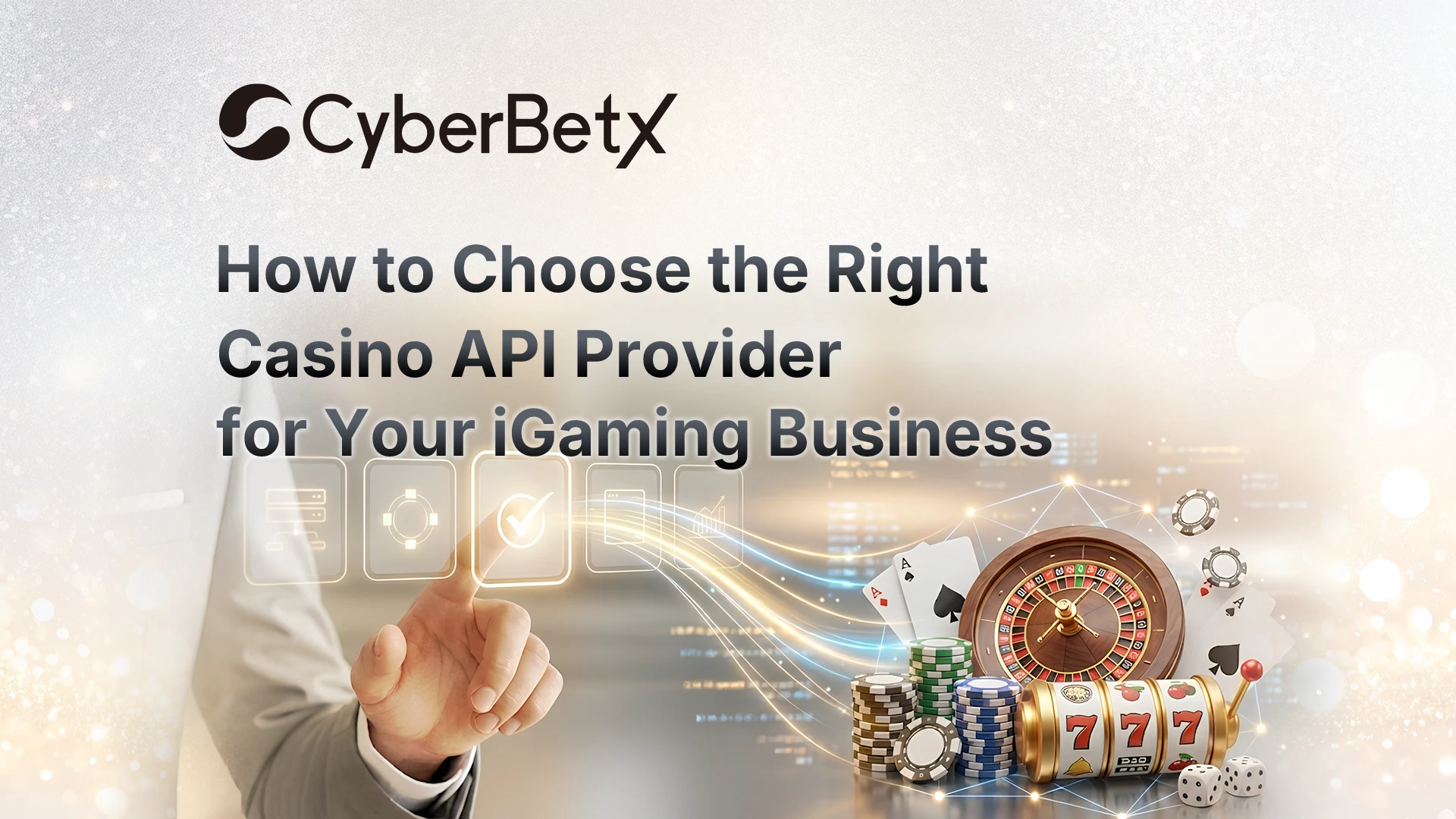 How to Choose the Right Casino API Provider for Your iGaming Business-cyberbetx.com