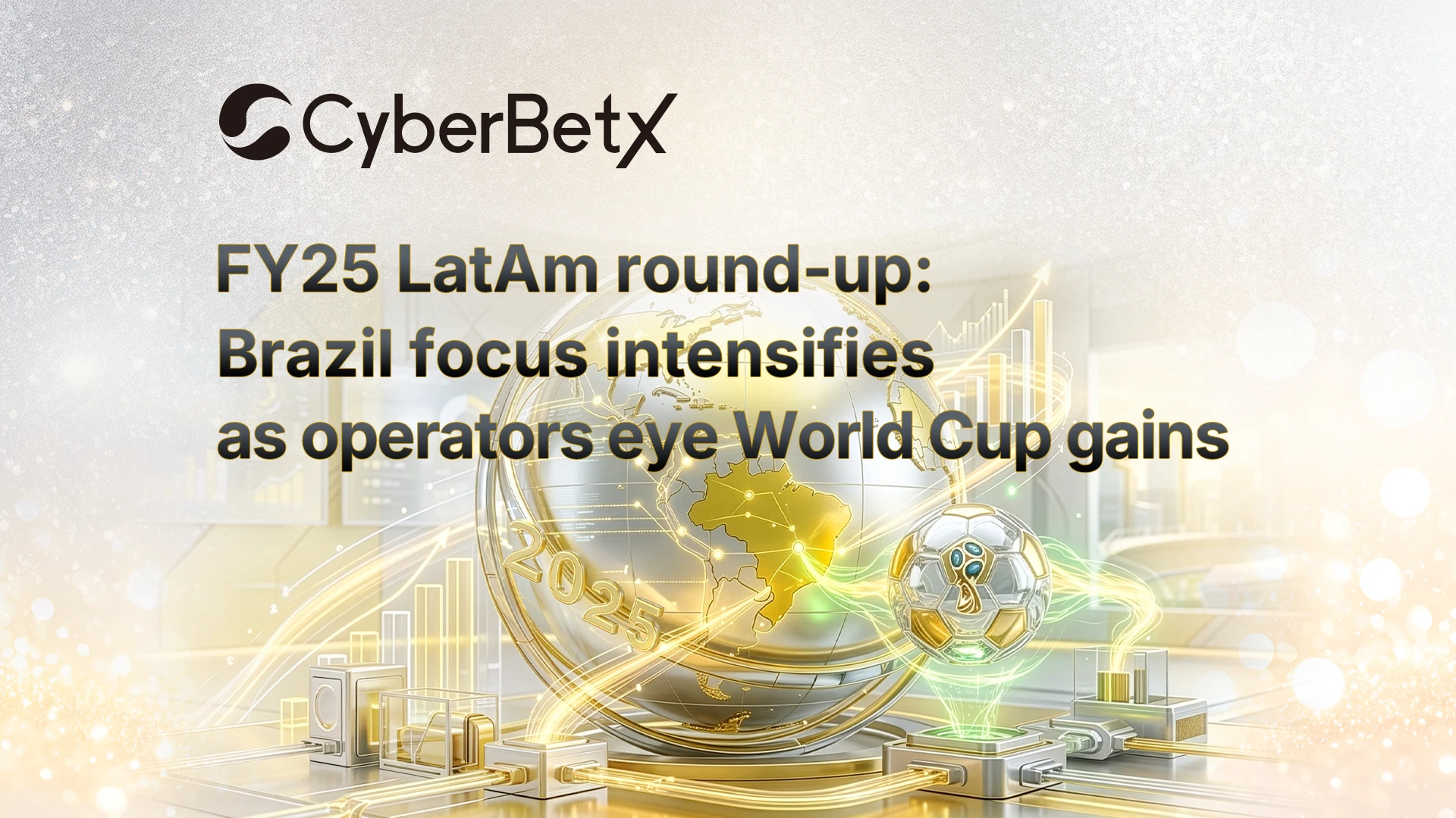 FY25 LatAm round-up: Brazil focus intensifies as operators eye World Cup gains-cyberbetx.com