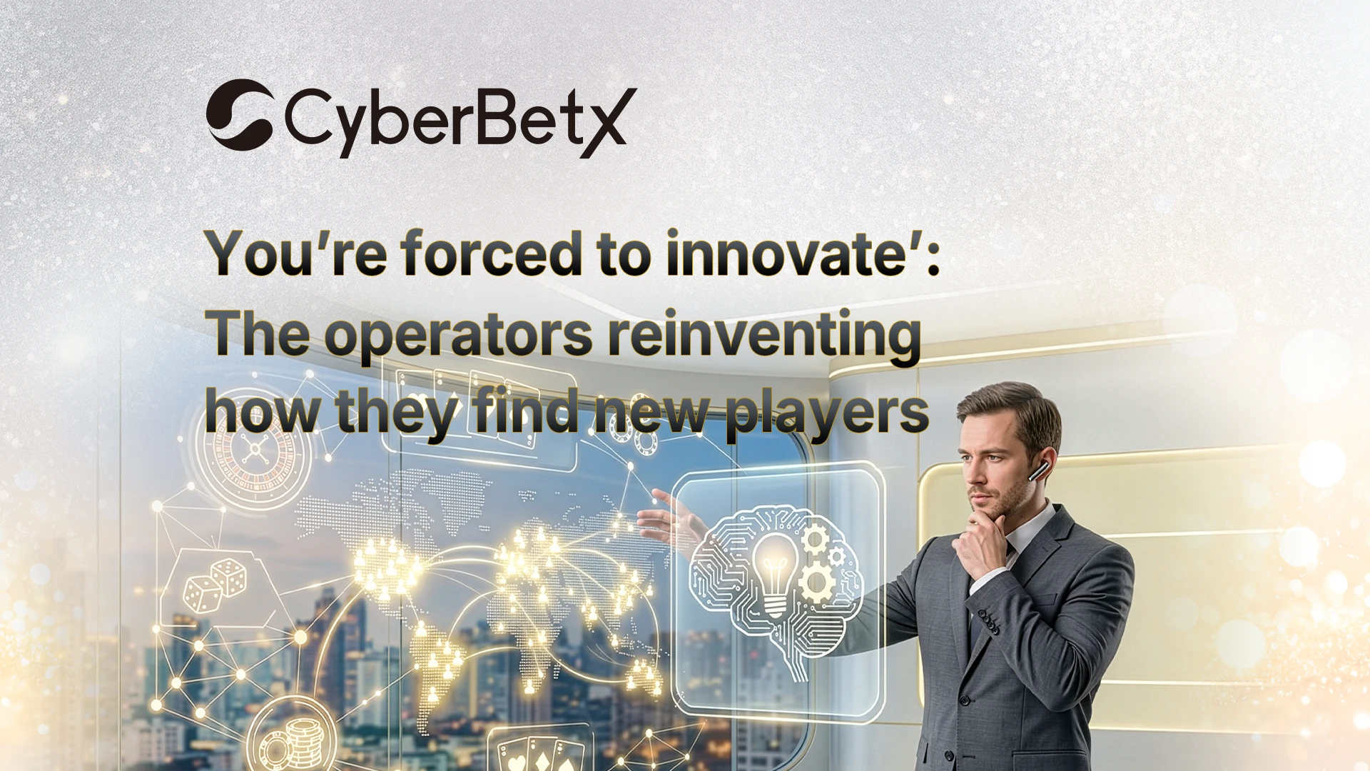 You’re forced to innovate’: The operators reinventing how they find new players-cyberbetx.com